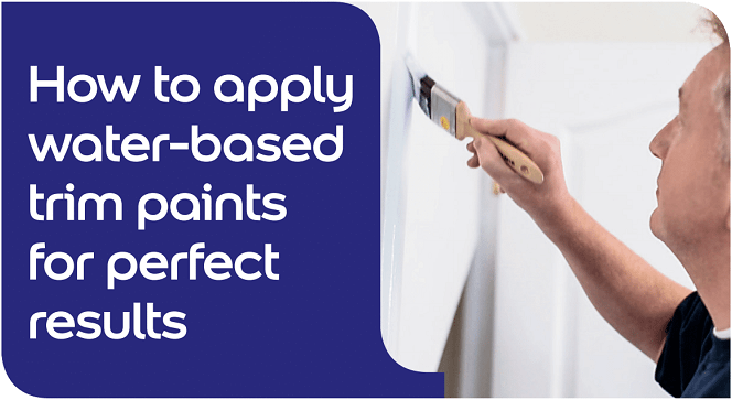 How to apply water-based trim paints for perfect finish